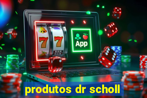 produtos dr scholl